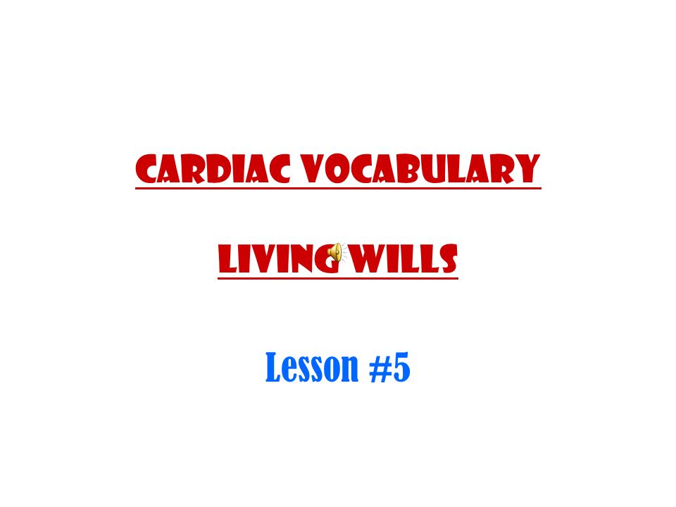 Cardiac Vocabulary Living Wills Lesson #5